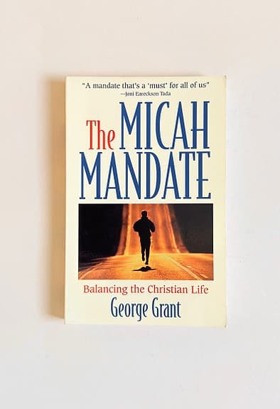 The Micah Mandate – George Grant – Christian Life